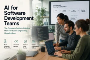 AI for Software Development Teams: The Complete Guide to Building More Productive Engineering Organizations